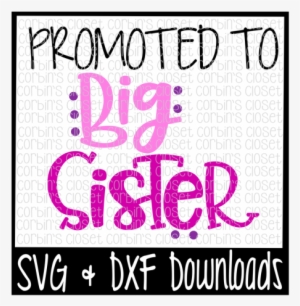 Big Sister Svg * Promoted To Big Sister Cut File Files - Svg Files Free Big Sister