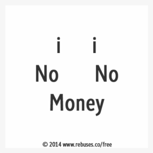 I I No No Money Rebus - Rebus Puzzle Money