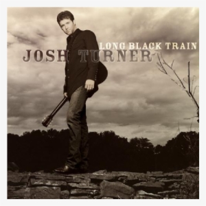 Josh Turner Cd- Long Black Train - Josh Turner Long Black Train