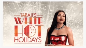 “taraji's White Hot Holidays” And Holidy-themed “showtime - Taraji's White Hot Holidays 2017
