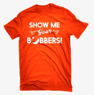 Show Me Your Bobbers Funny Fishing T-shirt - T Shirt