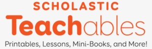 Printables, Lessons, Mini-books And More - Scholastic Teachables