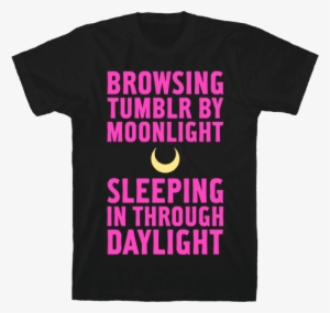 Browsing Tumblr By Moonlight, Sleeping In Through Daylight - T-shirt