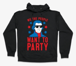 We The People Want To Party Hooded Sweatshirt - All My Friends Are Dead Push Me