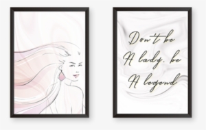 Don't Be A Lady Be A Legend - Art