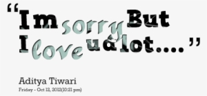 ”im Sorry But I Love U A Lot” ~ Aplology Quote - Am Sorry But I Love U