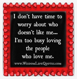I'm Too Busy Loving The People Who Love Me - Love The People Who Loves You