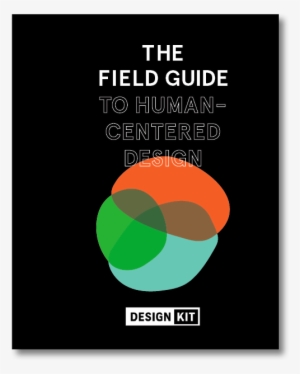 The Field Guide To Human-centered Design