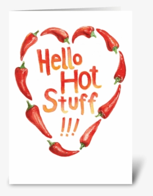 Hello Hot Stuff Greeting Card - Greeting Card