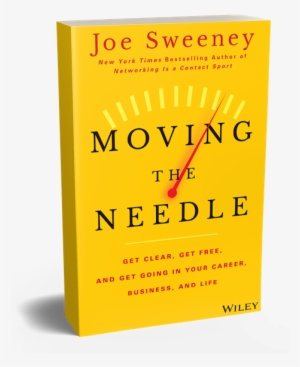 Those Who Sense That Big Things Can Happen Need To - Moving The Needle By Joe Sweeney