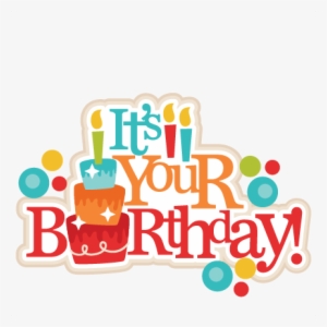 It's Your Birthday Title Svg Scrapbook Cut File Cute - It's Your Birthday Png
