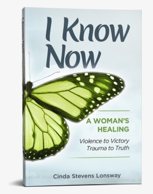 I Know Now By Cinda Stevens Lonsway - Know Now: A Woman's Healing: Violence To Victory, Trauma