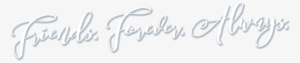 Friends - Forever - Always - - Calligraphy