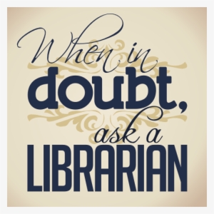 When In Doubt, Visit A Library - Doubt Ask A Librarian