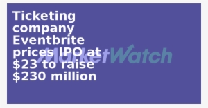 Ticketing Company Eventbrite Prices Ipo At $23 To Raise - European Year For Combating Poverty