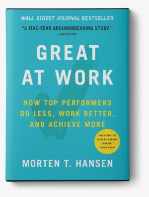 Why Do Some People Perform Better At Work Than Others - Great At Work Morten Hansen