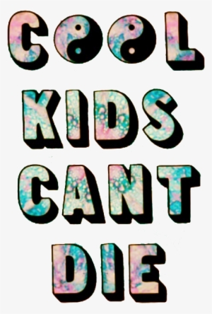 Cool, Kids, And Die Image - Cool Kids Cant Die