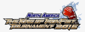 The King Of Iron Fist Tournament 2016 North American - Tekken 7 King Of Iron Fist Of Tournament