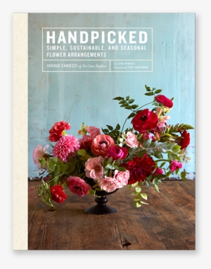 Brooklyn-based Florist Ingrid Carozzi Reveals Her Secrets - Handpicked Simple Sustainable And Seasonal Flower Arrangements