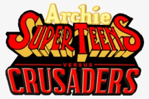 Archie's Superteens Vs Crusaders - Archie