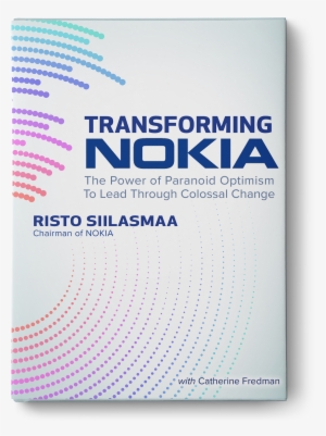 The Power Of Paranoid Optimism To Lead Through Colossal - Transforming Nokia The Power Of Paranoid Optimism