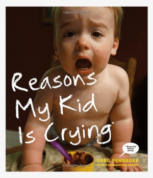 Reasons My Kid Is Crying $