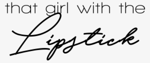 That Girl With The Lipstick - Calligraphy