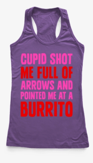 Cupid Shot Me Full Of Arrows And Pointed Me At A Burrito - Heels On Gloves Off