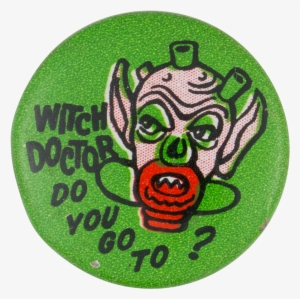 Witch Doctor Do You Go To Social Lubricator Button - Circle