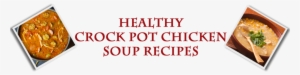 Healthy Chicken Soup Recipes For The Crock Pot - Biofortean Notes: Volume 4