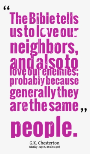 The Bible Tells Us To Love Our Nighbors And Also To - Quote About Bad Neighbors
