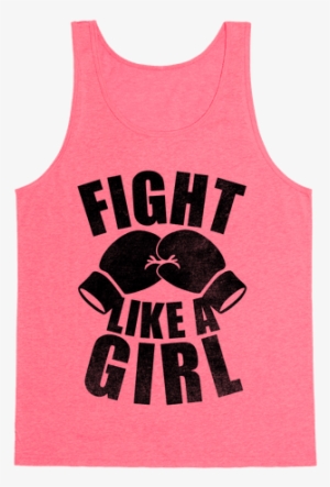 Fight Like A Girl Tank Top - Fight Like A Girl Shirt