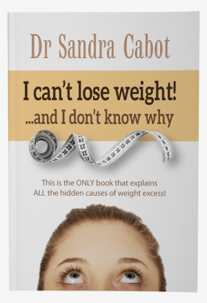 I Can't Lose Weight - Can't Lose Weight! And I Don't Know Why By Sandra Cabot