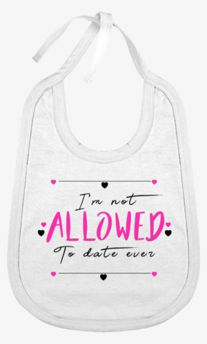 "i'm Not Allowed To Date" Cotton Baby Bib - Active Tank