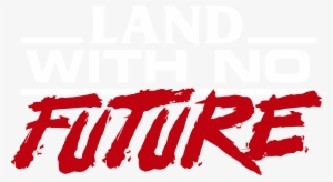 Land With No Future