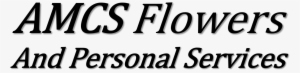 Amcs Flowers And Personal Services, Llc - Human Action