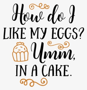 Sayings, Cricut Design, Searching, Cooking, Baking - Do I Like My Eggs Umm