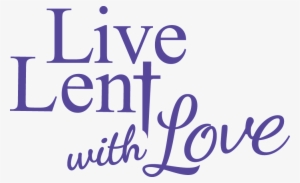 Live Lent With Love - Calligraphy