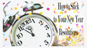 How To Keep Your New Year's Resolution - New Year's Resolutions