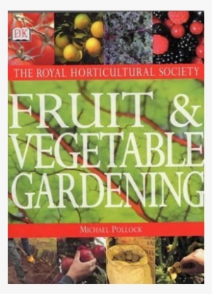 Rhs Fruit And Vegetable Gardening - Fruit & Vegetable Gardening [book]