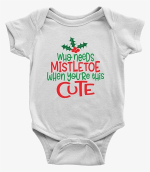 Who Needs Mistletoe When You're This Cute Onesie, Christmas