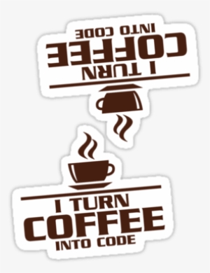 I Turn Coffee Into Code ×2 Sticker - Programmer Turns Coffee Into Code