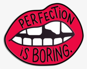 perfection is boring