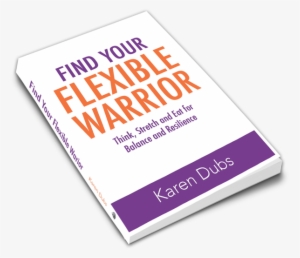Find Your Flexible Warrior 3d Book - Find Your Flexible Warrior: Think, Stretch And Eat