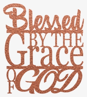 Blessed By The Grace Of God - God