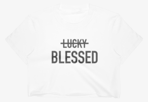 Never Lucky Always Blessed Crop White