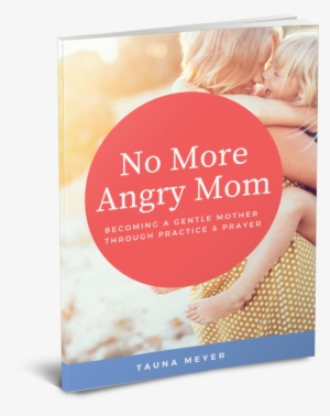 No More Angry Mom - Prayer