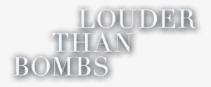 Louder Than Bombs Png