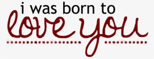 Quotes Transparent Png Pictures - Born To Love You