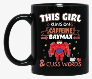 Baymax Mug This Girl Runs On Caffeeine Baymax Cuss - Roman Reigns Coffee Mug